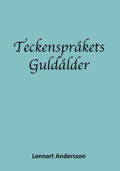 bokomslag Teckenspråkets guldålder : teckenspråkigt döva i 1700- och 1800-talets europa. Första delen 1700-talet, Pionjärerna