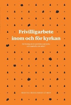 Martha Middlemiss Lé Mon - Frivilligarbete inom och för kyrkan : en lösning på de problem som kyrka och samhälle står inför?, Häftad