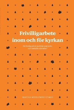 Martha Middlemiss Lé Mon - Frivilligarbete inom och för kyrkan : en lösning på de problem som kyrka och samhälle står inför?, Häftad