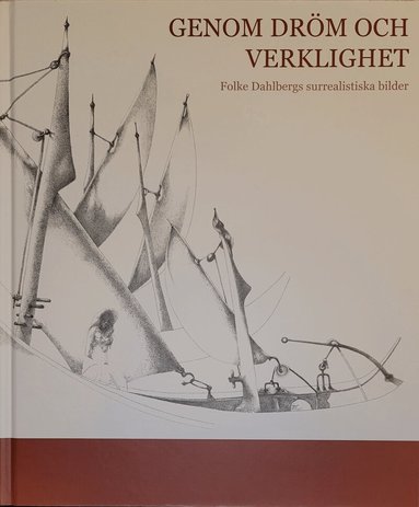 Genom dröm och verklighet : Folke Dahlbergs surrealistiska bilder, Inbunden