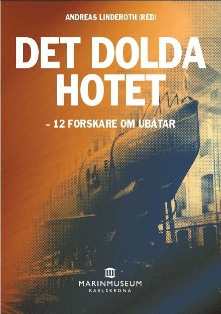 Andreas Linderoth, Mirja Arnshav, Linda Maria Koldau, Anna Lundberg, Anna McWilliams, Sören Nörby, Kathrin Orth, Annmari Svensson, Emma Rosengren, Jan Rüger, Lars Wedin, Cecilia Åse - Det dolda hotet : 12 forskare om ubåtar, Häftad