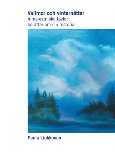 bokomslag Vallmor och vinternätter : mina estniska tavlor berättar om sin historia