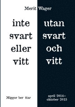 bokomslag Inte svart eller vitt utan svart och vitt : miggor berättar april 2014 - oktober 2015