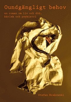bokomslag Oundgängligt behov : en roman om liv och död, kärlek och psykiatri