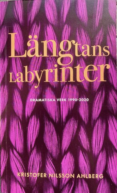 bokomslag Längtans labyrinter : dramatiska verk 1990 - 2020