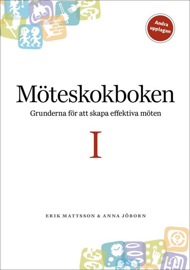 Erik Mattsson - Möteskokboken I: grunderna för att skapa effektiva möten, Häftad