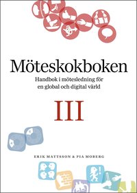bokomslag Möteskokboken III: Handbok i mötesledning för en global och digital värld