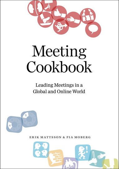 Erik Mattsson, Pia Moberg - Meeting Cookbook: Leading Meetings in a Global and Online World, Häftad