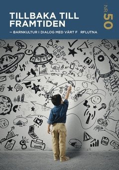 bokomslag Tillbaka till framtiden : barnkultur i dialog med vårt förflutna