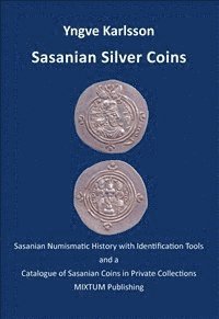 bokomslag Sasanian silver coins : Sasanian numismatic history with identification tools and a catalogue of Sasanian coins in private collections