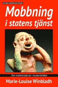 Mobbning i statens tjänst : om maktmissbruk i museivärlden