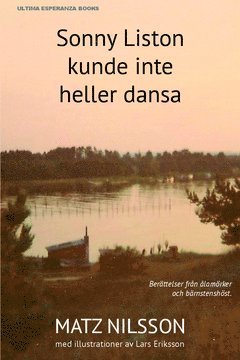 Sonny Liston kunde inte heller dansa : berättelser fråm ålamörker och bärnstenshöst 1