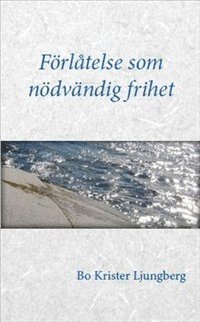 bokomslag Förlåtelse som nödvändig frihet : om förlåtelse, försoning och förtroende för drabbade, förövare och Dig som står bredvid