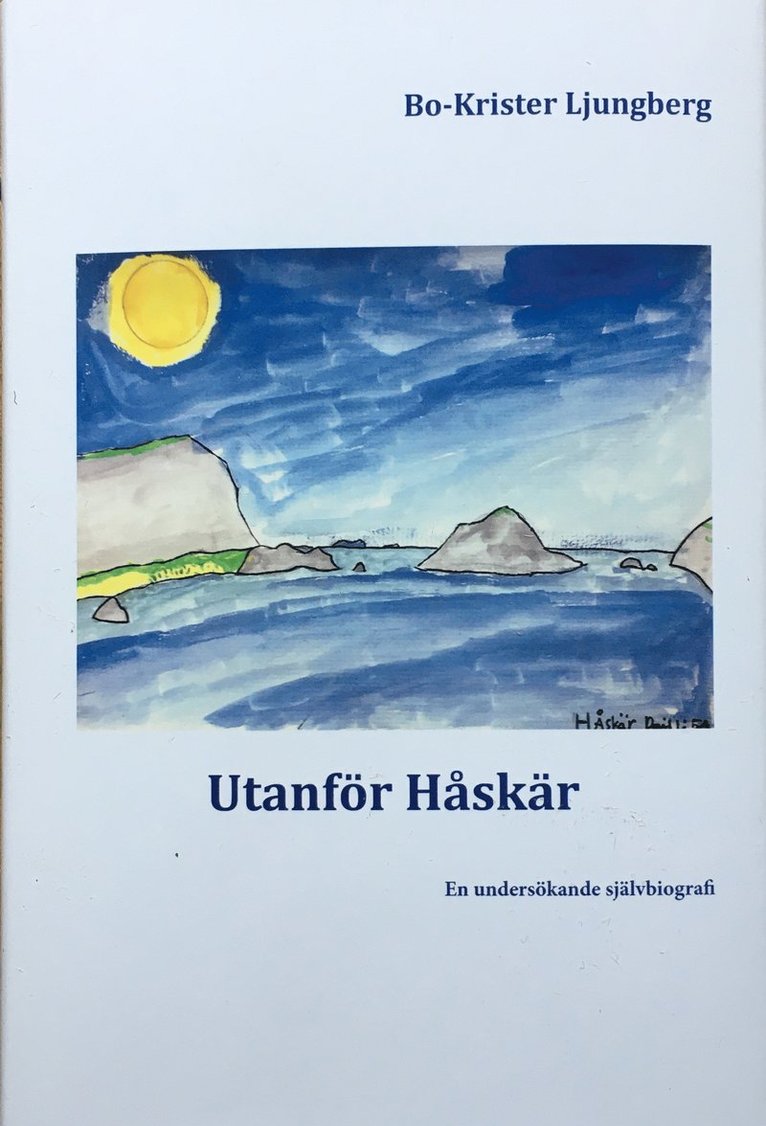 Bo-Krister Ljungberg - Utanför Håskär: En undersökande självbiografi, Inbunden