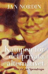 bokomslag Kampen för det privata alternativet : min tid på Spendrups