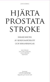 bokomslag Hjärta, prostata, stroke : erfarenheter av sjukdomsförlopp och behandlingar - med förslag om livets slutskede ur en patients perspektiv
