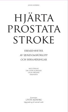 Hjärta, prostata, stroke : erfarenheter av sjukdomsförlopp och behandlingar - med förslag om livets slutskede ur en patients perspektiv 1