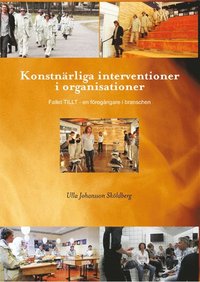bokomslag Konstnärliga interventioner i organisationer - Fallet TILLT - en föregångare i branschen
