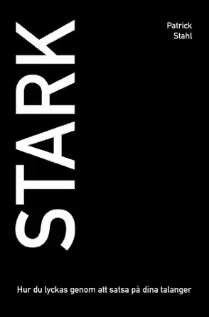 Patrick Stahl - Stark : hur du lyckas genom att satsa på dina talanger, Häftad