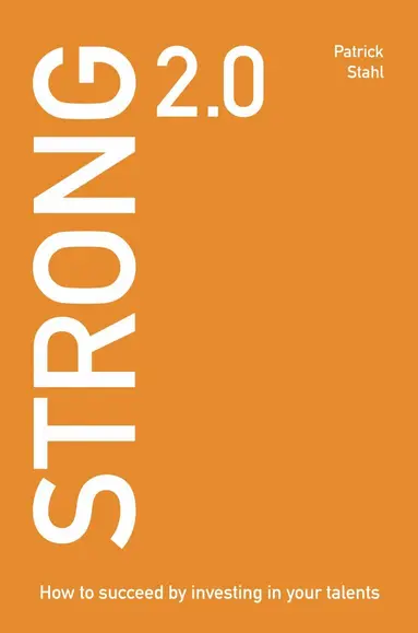 Patrick Stahl - Strong 2.0 : how to succeed by investing in your talents, Häftad