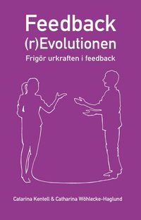 bokomslag Feedback(r)Evolutionen : frigör urkraften i feedback