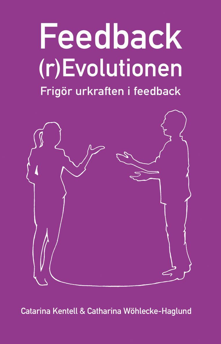 Feedback(r)Evolutionen : frigör urkraften i feedback 1
