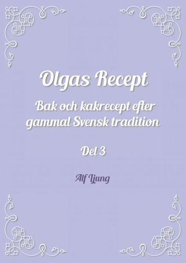 bokomslag Olgas Recept Bak och kakrecept efter gammal Svensk tradition