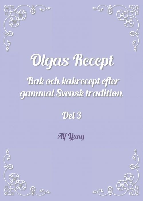 Olgas Recept Bak och kakrecept efter gammal Svensk tradition 1