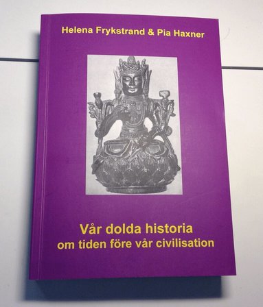 Helena Frykstrand, Pia Haxner - Vår dolda historia : om tiden före vår civilisation, Häftad