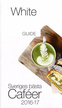 bokomslag White guide café 2016-2017: Sveriges bästa caféer
