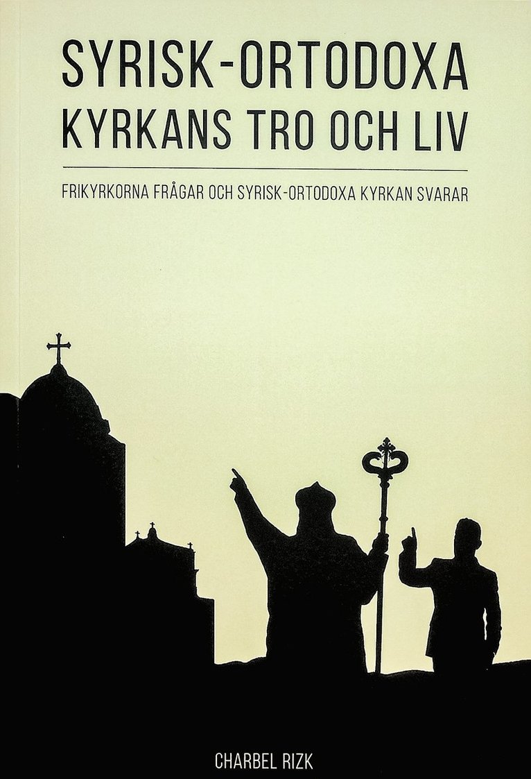 Syrisk-ortodoxa kyrkans tro och liv : frikyrkorna frågar och Syrisk-ortodoxa kyrkan svarar 1