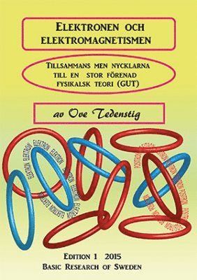 Elektronen och elektromagnetismen : tillsammans med nycklarna till en storförenad fysikalisk teori (GUT) 1