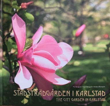 Inger Berggrén, Per Berggrén - Stadsträdgården i Karlstad / The city garden in Karlstad, Inbunden