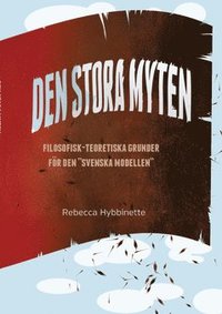 bokomslag Den stora myten : filosofisk-teoretiska grunder för den "svenska modellen"