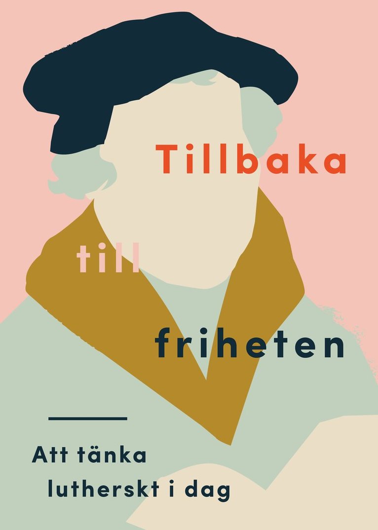 Tillbaka till friheten : att tänka lutherskt idag 1