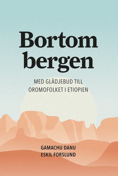 bokomslag Bortom bergen : med glädjebud till Oromofolket i Etiopien