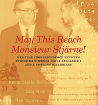 bokomslag May this reach monsieur Stjärne : war-time correspondence between Ethiopia's emperor Haile Sellassie I and a Swedish missionary