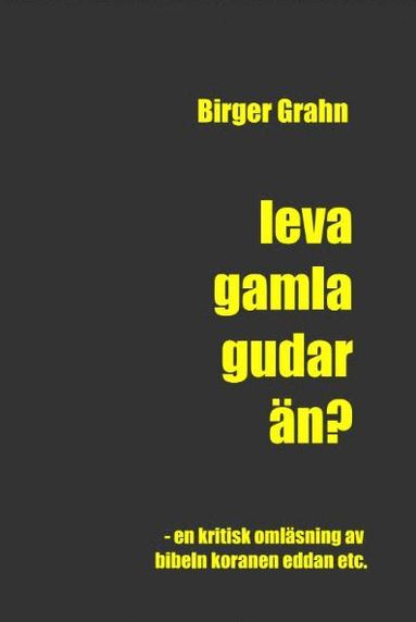 bokomslag Leva gamla gudar än? : en kritisk omläsning av Bibeln, Koranen, Eddan etc.