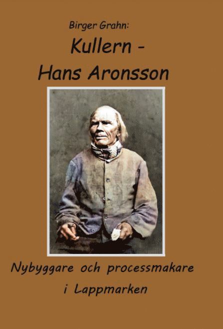 Kullern - Hans Aronsson : nybyggare och processmakare i Lappmarken 1
