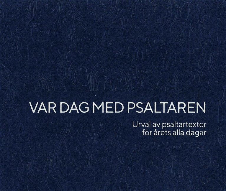 Var dag med Psaltaren : Urval av psaltartexter för årets alla dagar, Inbunden