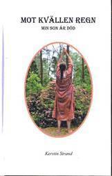 Kerstin Strand - Mot kvällen regn : min son är död, Inbunden