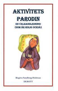 bokomslag Aktivitetsparodin : en valhandledning! (som är rolig också!) - debatt
