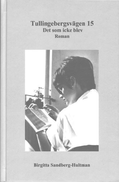 Birgitta Sandberg--Hultman - Tullingebergsvägen 15 : det som icke blev, Inbunden