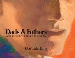bokomslag Dads & fathers : a book on dangerous educators