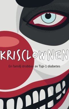 Krisclownen : en familj drabbas av Typ-1 diabetes