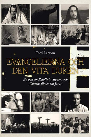 bokomslag Evangelierna och den vita duken : en bok om Pasolinis, Stevens och Gibsons filmer om Jesus