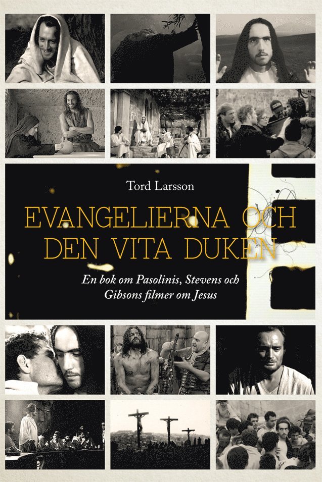 Evangelierna och den vita duken : en bok om Pasolinis, Stevens och Gibsons filmer om Jesus 1