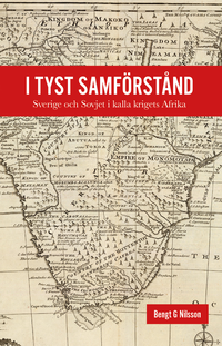bokomslag I tyst samförstånd - Sverige och Sovjet i kalla krigets Afrika