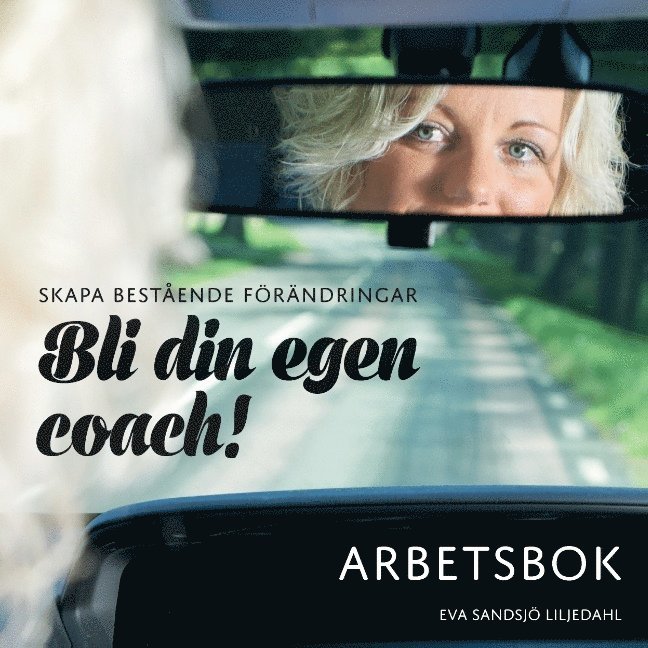 Eva Sandsjö Liljedahl - Skapa bestående förändringar : bli din egen coach! Arbetsbok, Häftad