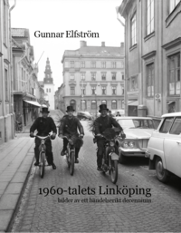 bokomslag 1960-talets Linköping - bilder av ett händelserikt decennium